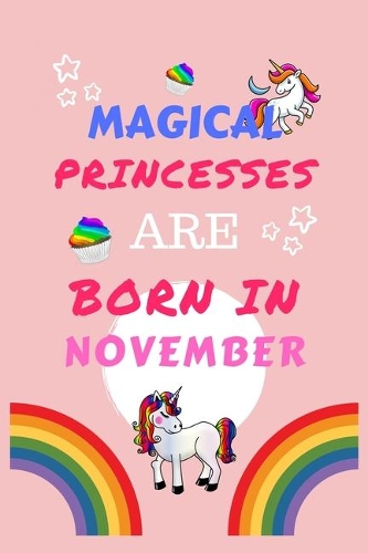 Magical Princesses Are Born In November: Blank Book For Writing, Journaling, Doodling or Sketching: 100 Pages, 6" x 9". Cute Cover For Girls - Perfect Inexpensive Birthday Gift