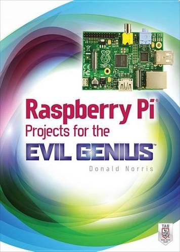 Raspberry Pi Projects for the Evil Genius: (Evil Genius)
