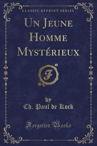 Un Jeune Homme Mystérieux (Classic Reprint)