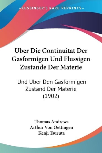 Uber Die Continuitat Der Gasformigen Und Flussigen Zustande Der Materie: Und Uber Den Gasformigen Zustand Der Materie (1902)