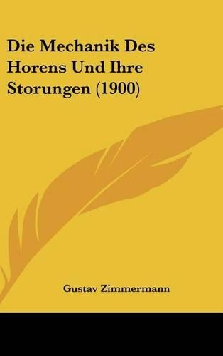 Die Mechanik Des Horens Und Ihre Storungen (1900)
