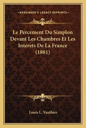 Le Percement Du Simplon Devant Les Chambres Et Les Interets De La France (1881)