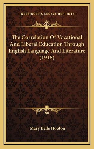 The Correlation Of Vocational And Liberal Education Through English Language And Literature (1918)