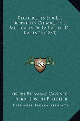 Recherches Sur Les Proprietes Chimiques Et Medicales De La Racine De Kahinca (1830)