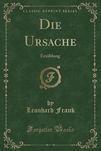 Die Ursache: Erzählung (Classic Reprint)