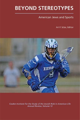 Beyond Stereotypes: American Jews and Sports in the Twentieth Century: American Jews and Sports in the Twentieth Century