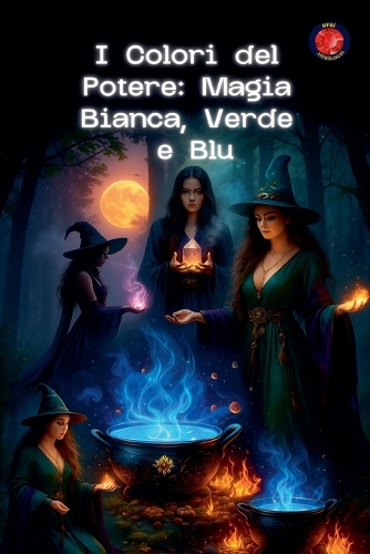 I Colori del Potere: Magia Bianca, Verde e Blu(I Libri del Circolo Segreto)