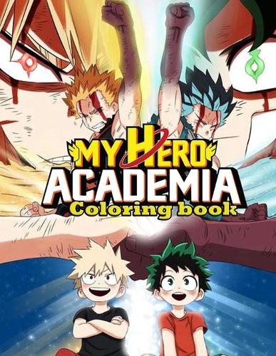My Hero Academia Coloring Book: A Perfect Coloring Book For Relaxation, Stress Relieving And Having Fun With Fantastic Characters Of My Hero Academia