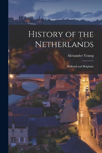 History of the Netherlands: (Holland and Belgium)