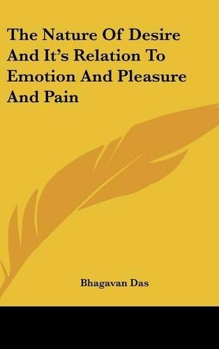 The Nature of Desire and It's Relation to Emotion and Pleasure and Pain