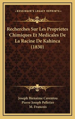 Recherches Sur Les Proprietes Chimiques Et Medicales De La Racine De Kahinca (1830)