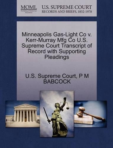 Minneapolis Gas-Light Co V. Kerr-Murray Mfg Co U.S. Supreme Court Transcript of Record with Supporting Pleadings