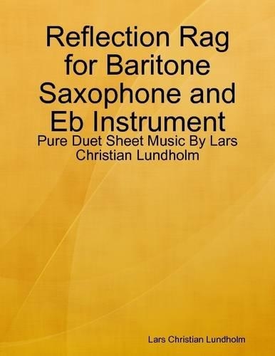 Reflection Rag for Baritone Saxophone and Eb Instrument - Pure Duet Sheet Music by Lars Christian Lundholm