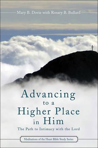 Advancing to a Higher Place in Him: The Path to Intimacy with the Lord
