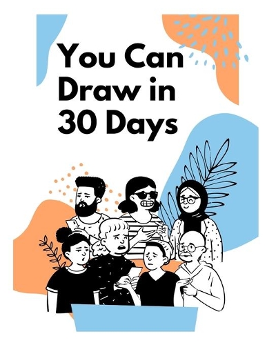 You Can Draw in 30 Days: How to Draw People, How to Draw People for Kids 9-12, How to Draw People for Beginners, How to Draw People Step by Step, How to Draw People Step by 