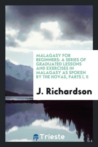 Malagasy for Beginners: A Series of Graduated Lessons and Exercises in ...
