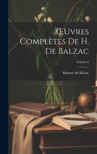 OEuvres Complètes De H. De Balzac; Volume 6