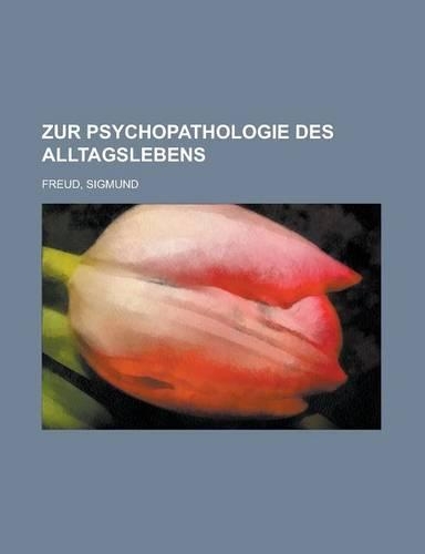 Zur Psychopathologie Des Alltagslebens