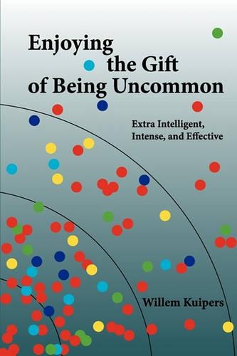 Enjoying the Gift of Being Uncommon: Extra Intelligent, Intense, and Effective