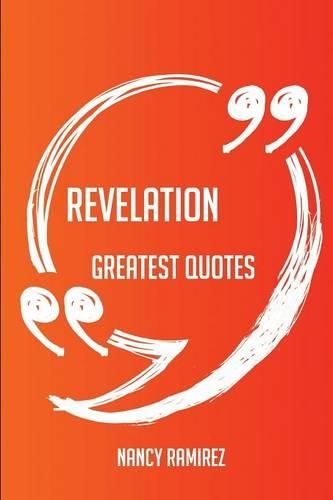 Revelation Greatest Quotes - Quick, Short, Medium or Long Quotes. Find the Perfect Revelation Quotations for All Occasions - Spicing Up Letters, Speeches, and Everyday Conversations.