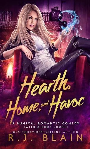 Hearth, Home, and Havoc: (3 Magical Romantic Comedy (with a Body Count))