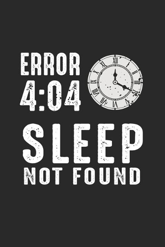 Error 4: 04 Sleep Not Found: Funny Programmer Computer Scientist Coder Notebook 6x9 Inches 120 dotted pages for notes, drawings, formulas - Organizer writing
