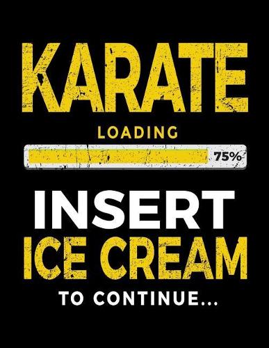 Karate Loading 75% Insert Ice Cream To Continue: Writing Journal Notebook