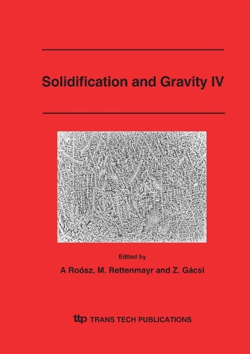 Solidification and Gravity IV: (Volume 508 Materials Science Forum)