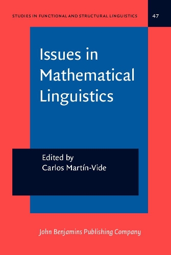 Issues in Mathematical Linguistics: Workshop on Mathematical Linguistics, State College, PA, April 1998(47 Studies in Functional and Structural Linguistics)