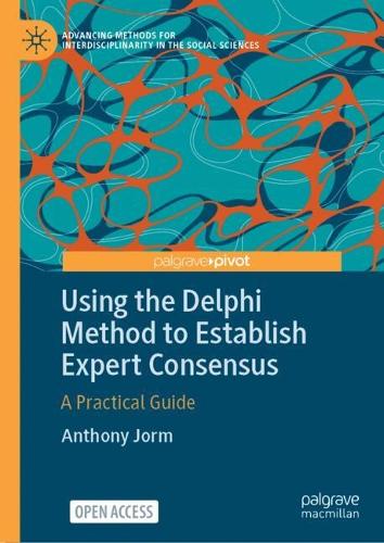 Using the Delphi Method to Establish Expert Consensus: A Practical Guide(Advancing Methods for Interdisciplinarity in the Social Sciences)