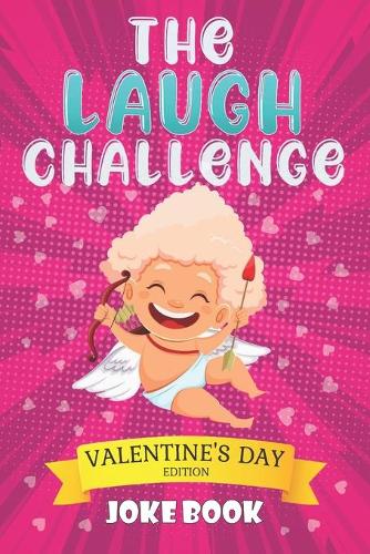 The Laugh Challenge: Valentine's Day Edition Joke Book: A Fun and Interactive Joke Book for Boys and Girls Ages 5,6,7,8,9,10,11,12 Years Old-Valentine Day Cute and Fun I