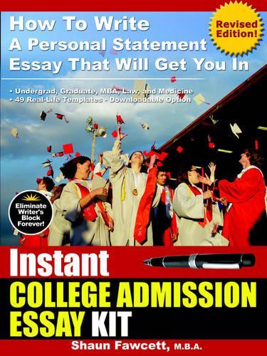 Instant College Admission Essay Kit - How To Write A Personal Statement Essay That Will Get You In (Revised Edition)