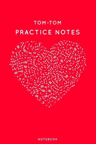 Tom-tom Practice Notes: Red Heart Shaped Musical Notes Dancing Notebook for Serious Dance Lovers - 6"x9" 100 Pages Journal(464 Instrument Book)