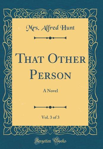 That Other Person, Vol. 3 of 3: A Novel (Classic Reprint)