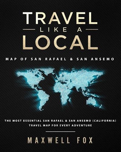 Travel Like a Local - Map of San Rafael & San Ansemo: The Most Essential San Rafael & San Ansemo, California Travel Map for Every Adventure