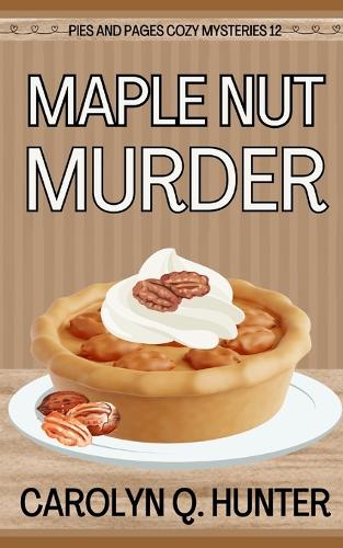 Maple Nut Murder: (12 Pies and Pages Cozy Mysteries)