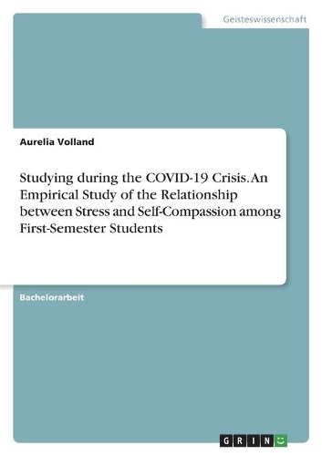 Studying during the COVID-19 Crisis. An Empirical Study of the Relationship between Stress and Self-Compassion among First-Semester Students