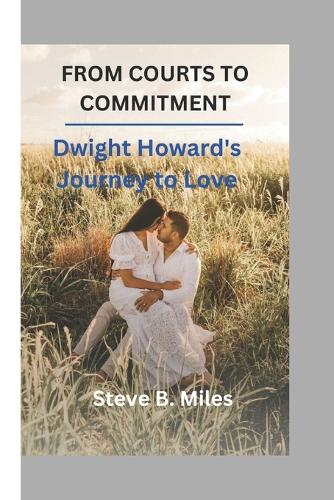 From Courts to Commitment: Dwight Howard's Journey to Love