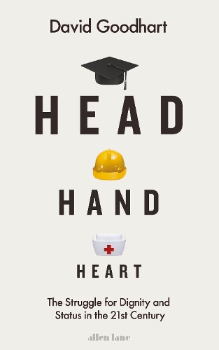 Head Hand Heart: The Struggle for Dignity and Status in the 21st Century