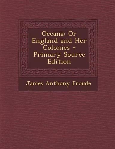 Oceana: Or England and Her Colonies