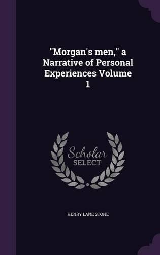 "Morgan's men," a Narrative of Personal Experiences Volume 1