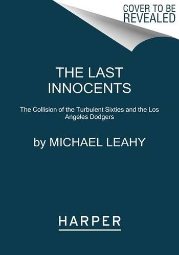 The Last Innocents: The Collision of the Turbulent Sixties and the Los Angeles Dodgers