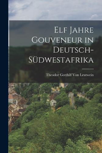 Elf Jahre Gouveneur in Deutsch-Südwestafrika