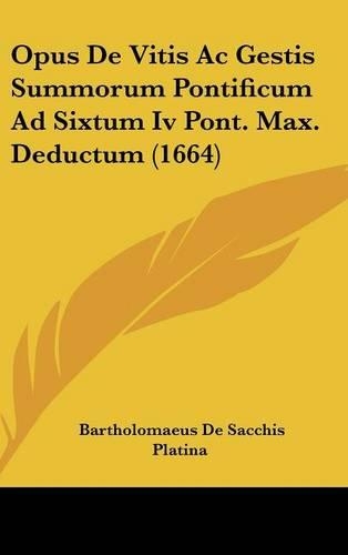 Opus De Vitis Ac Gestis Summorum Pontificum Ad Sixtum Iv Pont. Max. Deductum (1664)