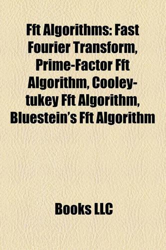 FFT Algorithms: Fast Fourier Transform, Prime-Factor FFT Algorithm, Cooley-Tukey FFT Algorithm, Bluestein's FFT Algorithm