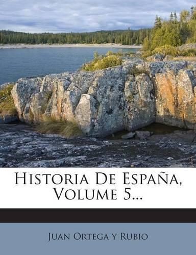 Historia De España, Volume 5...