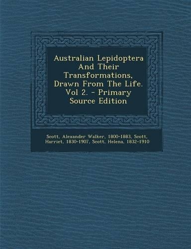 Australian Lepidoptera and Their Transformations, Drawn from the Life. Vol 2.