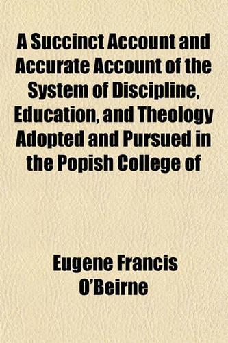 A Succinct Account and Accurate Account of the System of Discipline, Education, and Theology Adopted and Pursued in the Popish College of Maynooth