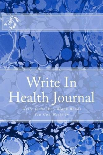 Write In Health Journal: Write In Books - Blank Books You Can Write In