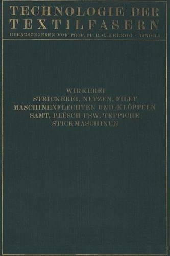 Wirkerei und Strickerei, Netzen und Filetstrickerei, Maschinenflechten U. Maschinenklöppeln, Flecht- Und Klöppelmaschinen, Samt, Plüsch, Künstliche Pelze, Die Herstellung Der Teppiche, Stickmaschinen
